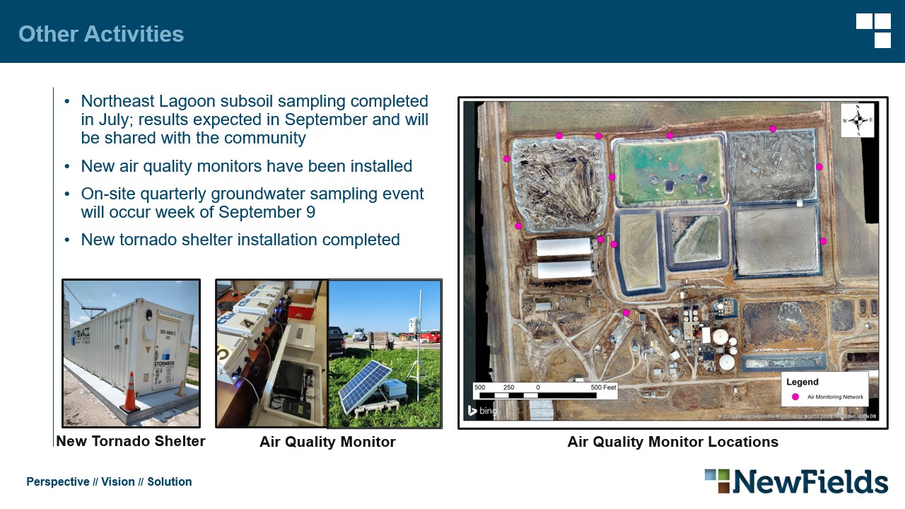 Other Activities Northeast Lagoon subsoil sampling completed in July; results expected in September and will be shared with the community​ New air quality monitors have been installed​ On-site quarterly groundwater sampling event will occur week of September 9​ New tornado shelter installation completed​