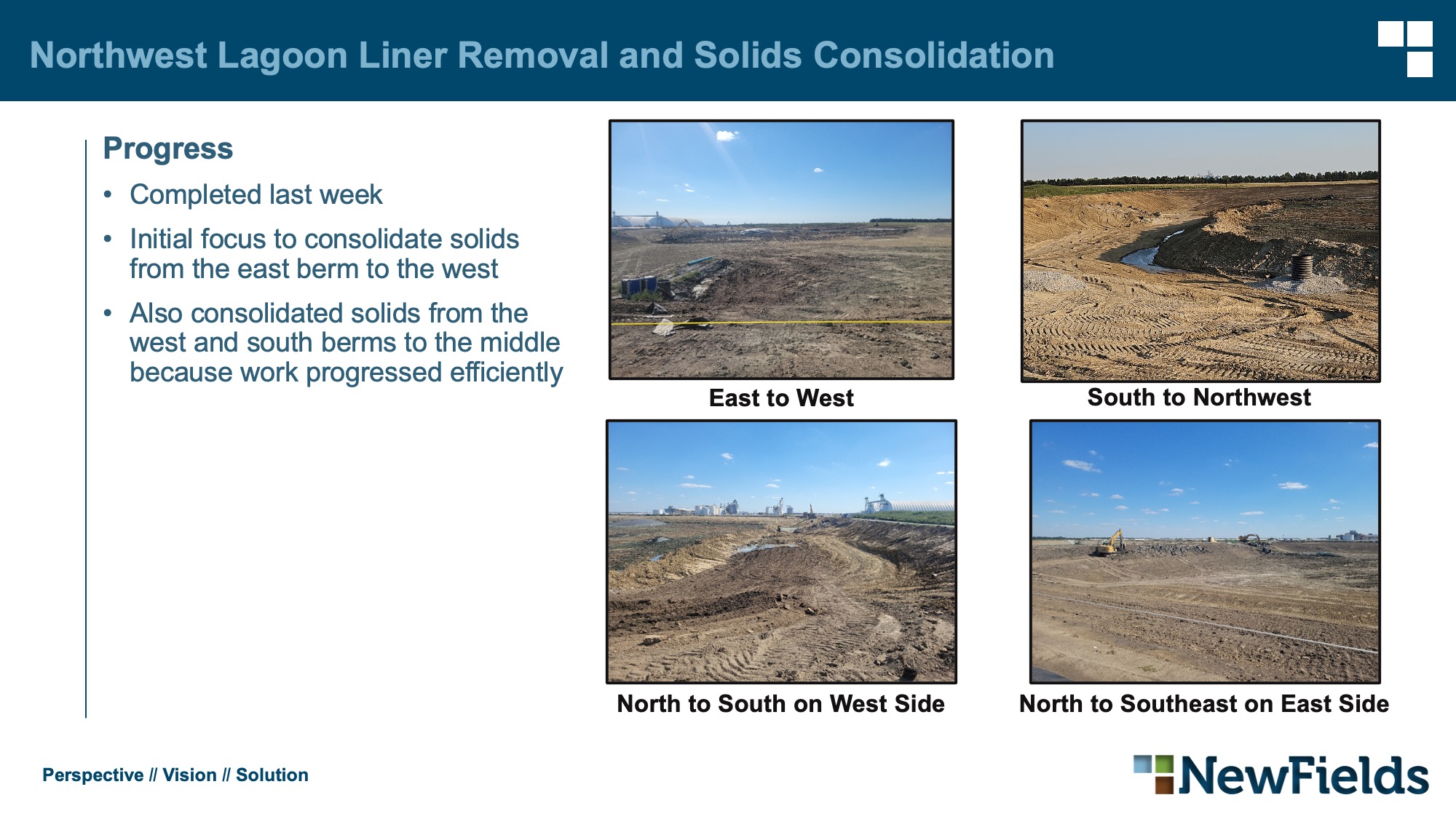 Northwest Lagoon Liner Removal and Solids Consolidation Progress Completed last week Initial focus to consolidate solids from the east berm to the west Also consolidated solids from the west and south berms to the middle because work progressed efficiently